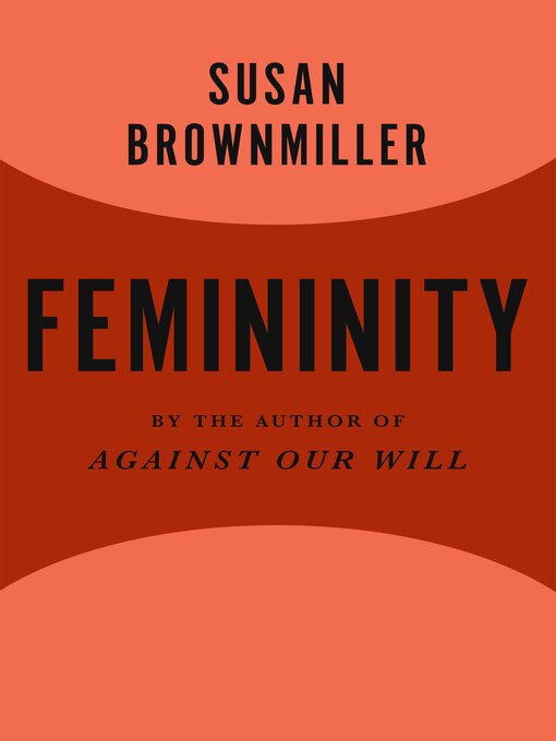Title details for Femininity by Susan Brownmiller - Available